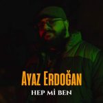 دانلود آهنگ Hep Mi Ben از Ayaz Erdoğan