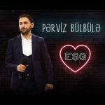 دانلود آهنگ آذری Eşq از Perviz Bülbüle